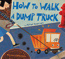 Image for "How to Walk a Dump Truck"