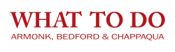 What To Do: Armonk, Bedford, Chappaqua