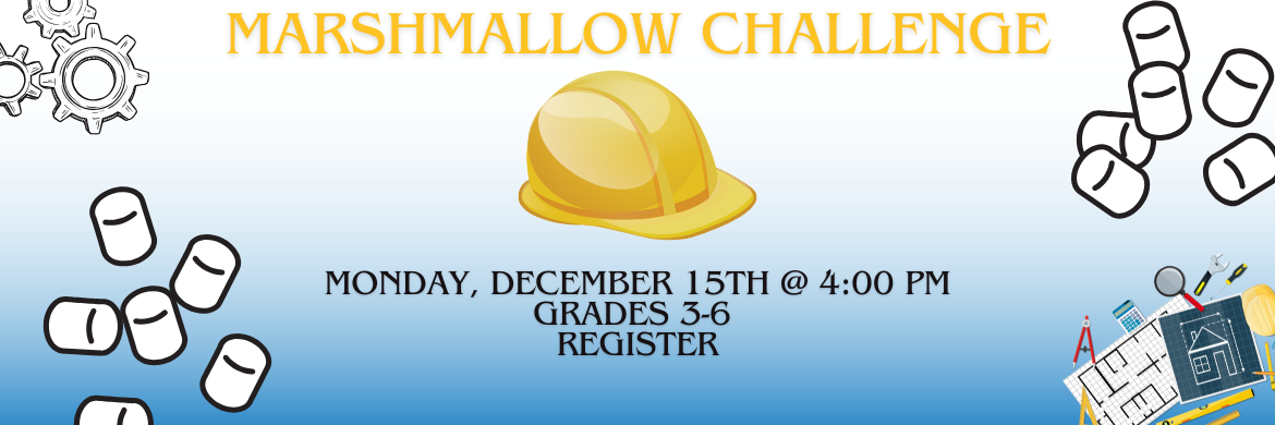 Marshmallow Challenge Monday, December 15th @ 4:00 Grades 3-6 Register